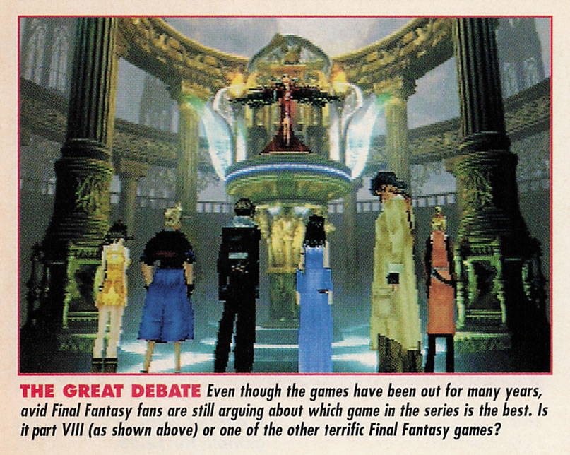 The party from Final Fantasy VIII standing in front of Ultimecia's throne. "The great debate: Even though the games have been out for many years, avid Final Fantasy fans are still arguing about which game in the series is the best. Is it part VIII (as shown above) or one of the other terrific Final Fantasy games?"