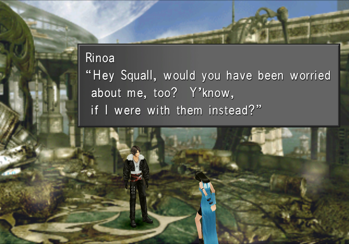 Rinoa talking to Squall at the site of carnage in Fishermans Horizon. She ask, "Hey Squall, would you have been worried about me, too? Y'know, if I were with them instead?"